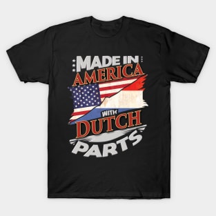 Made In America With Dutch Parts - Gift for Dutch From Netherlands T-Shirt